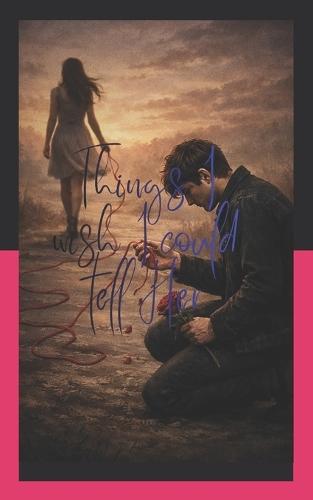 Things I Wish I Could Tell Her