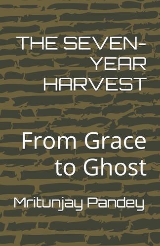 The Seven-Year Harvest: From Grace to Ghost