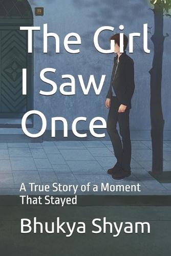 The Girl I Saw Once: A True Story of a Moment That Stayed