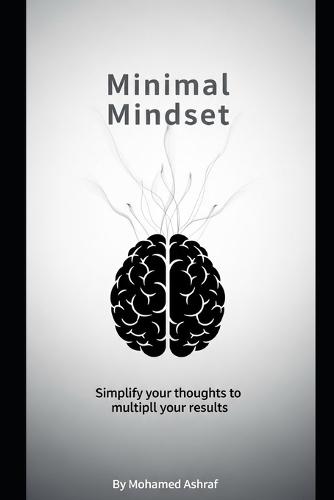 Minimal Mindset Simplify your thoughts to multiply your results.