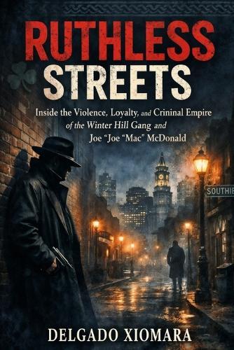 Ruthless Streets: Inside the Violence, Loyalty, and Criminal Empire of the Winter Hill Gang and Joe ""Joe Mac"" McDonald