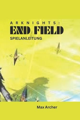 Ark Nights: End Field Spielanleitung