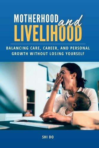 Motherhood & Livelihood: Balancing Care, Career, and Personal Growth Without Losing Yourself