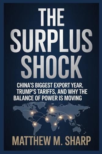 The Surplus Shock: China's Biggest Export Year, Trump's Tariffs, and Why the Balance of Power Is Moving