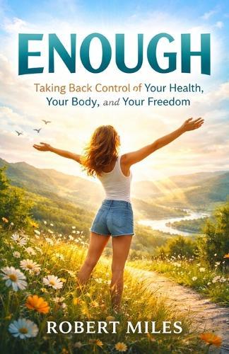 Enough: Taking Back Control of Your Health, Your Body, and Your Freedom