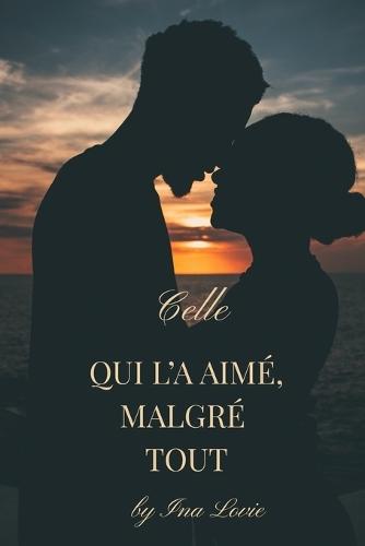 Celle qui l'a aimé malgré tout: Quand l'amour doit surmonter les épreuves