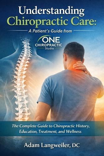 Understanding Chiropractic Care: A Patient's Guide from ONE CHIROPRACTIC STUDIO