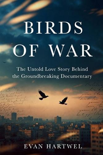 Birds of War: The Untold Love Story Behind the Groundbreaking Documentary