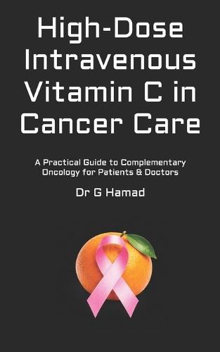 High-Dose Intravenous Vitamin C in Cancer Care: A Practical Guide to Complementary Oncology for Patients & Doctors