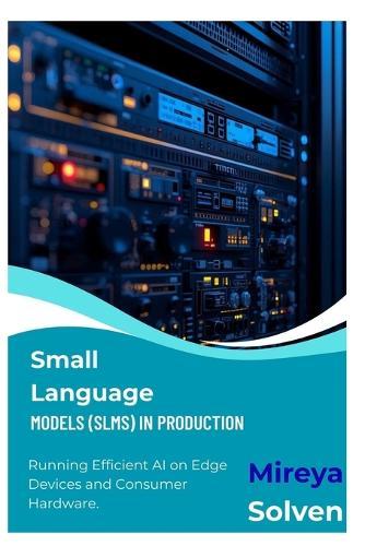 Small Language Models (SLMs) in Production: Running Efficient AI on Edge Devices and Consumer Hardware