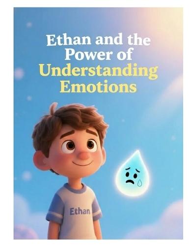 Ethan and the Power of Understanding Emotions: Why Do We Need to Feeling Sad?