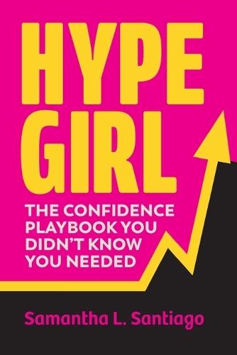 Hype Girl: The Confidence Playbook You Didn't Know You Needed