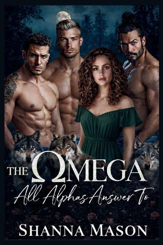 The Omega all Alpha answer to: A reverse harem werewolf romance where power rises from rejection