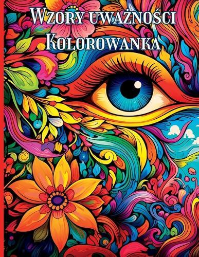 Wzory Uważności Kolorowanka: Kojące wzory na codzienny relaks