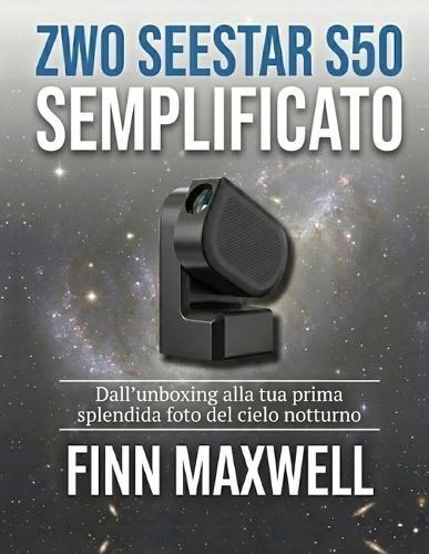 ZWO Seestar S50 Semplificato: Dall'unboxing alla tua prima splendida foto del cielo notturno