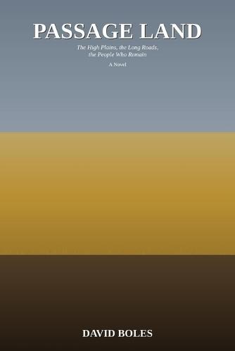 Passage Land: The High Plains, the Long Roads, the People Who Remain