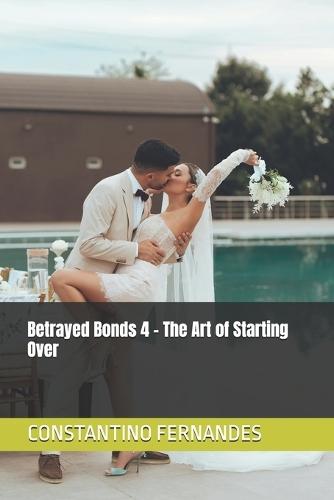 Betrayed Bonds 4 - The Art of Starting Over