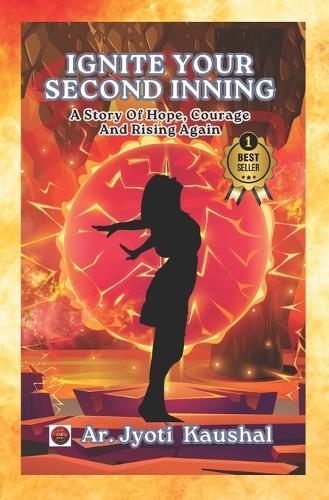Ignite Your Second Inning: A Story Of Hope, Courage And Rising Again