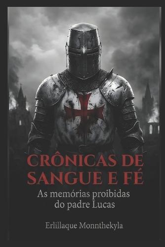 Crônicas de Sangue E Fé: As memórias proibidas do padre Lucas