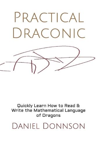 Practical Draconic: Quickly Learn How to Read & Write the Mathematical Language of Dragons