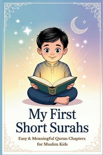 My First Short Surahs: Easy & Meaningful Quran Chapters for Muslim Kids Quran Surahs for Kids