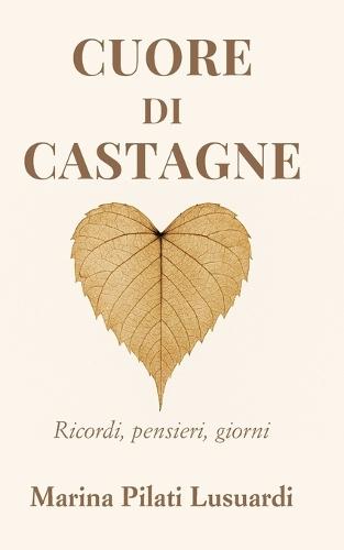 Cuore di castagne: Ricordi, pensieri, giorni