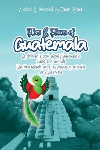 Flora and Fauna of Guatemala: A children's book about Guatemala's plants and animals
