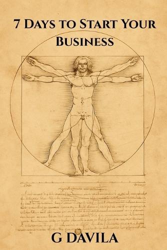 7 Days To Start Your Business: A Simple Step by Step Guide to Start a Business Successfully