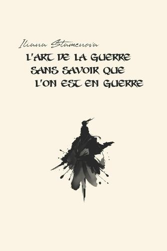 L'Art de la guerre sans savoir que l'on est en guerre