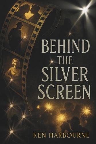 Behind the Silver Screen: True Stories of Hollywood's Biggest Scandals and the Industry They Changed