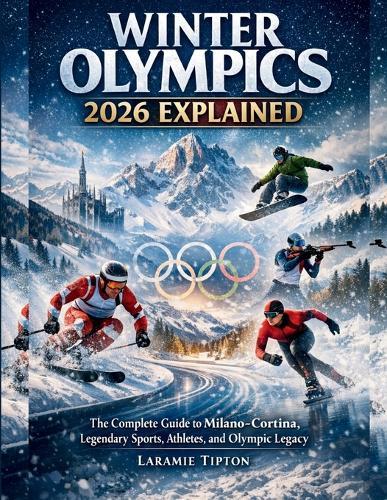Winter Olympics 2026 Explained: The Complete Guide to Milano-Cortina, Legendary Sports, Athletes, and Olympic Legacy