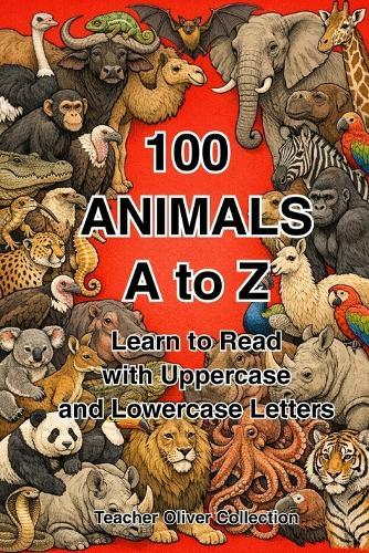 100 Animals A to Z: Learn to Read with Uppercase and Lowercase Letters