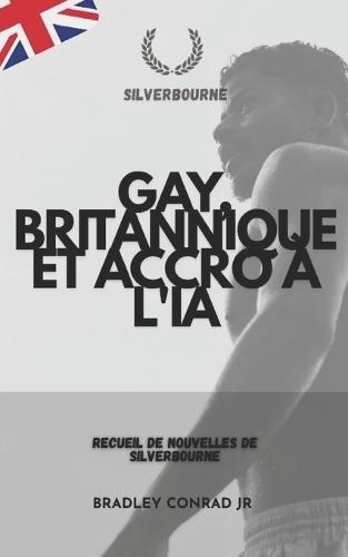 Gay, britannique et accro à l'IA: Recueil de nouvelles de Silverbourne