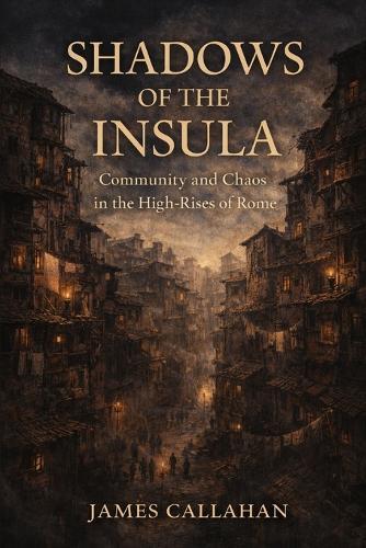 Shadows of the Insula: Community and Chaos in the High-Rises of Rome