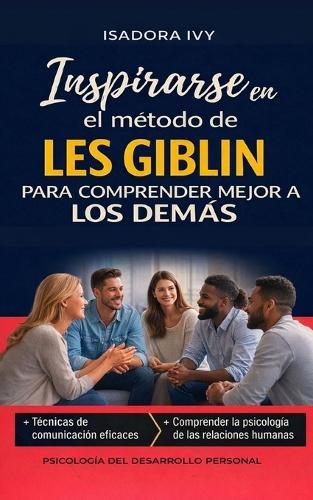 Inspirarse en el método de Les Giblin para comprender mejor a los demás