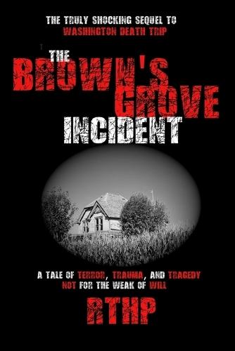 The Brown's Grove Incident: A Tale of Terror, Trauma, and Tragedy Not for the Faint of Heart