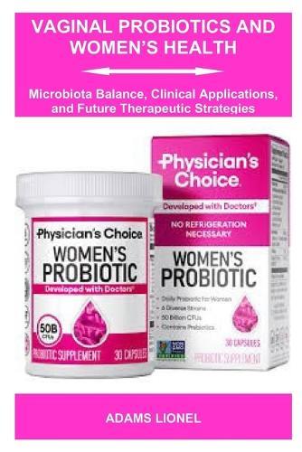 Vaginal Probiotics and Women's Health: Microbiota Balance, Clinical Applications, and Future Therapeutic Strategies