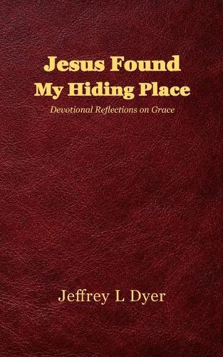 Jesus Found My Hiding Place: Devotional Reflections on Grace