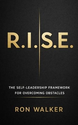 R.I.S.E.: The Self-Leadership Framework for Overcoming Obstacles