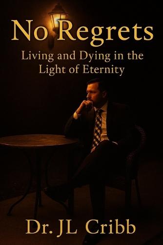 No Regrets: Living and Dying in the Light of Eternity