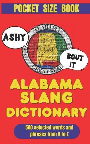 Alabama Slang Dictionary: A Survival Guide to Talkin' Southern the Alabama Way