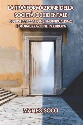 La trasformazione della società occidentale: Decristianizzazione, individualismo e globalizzazione in Europa