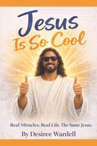 Jesus Is So Cool: Real Miracles. Real Life. The Same Jesus.