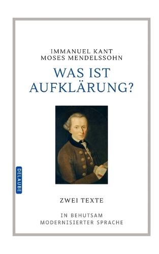 Was ist Aufklärung?: Zwei Texte in modernisierter Sprache, mit Nachwort und Glossar