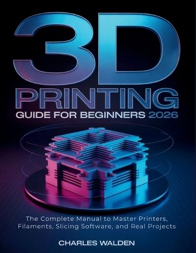 3D Printing Guide for Beginners 2026: The Complete Manual to Master Printers, Filaments, Slicing Software, and Real Projects