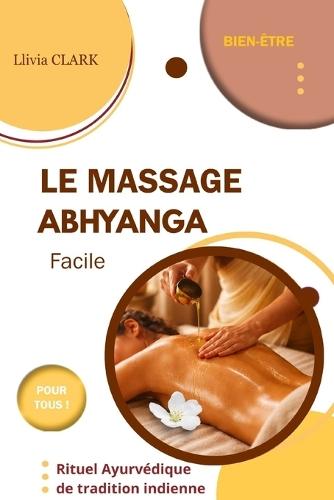 LE MASSAGE ABHYANGA Facile: Rituel ayurvédique de tradition indienne