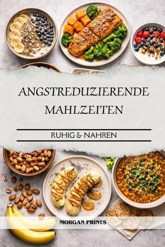 Angstreduzierende Mahlzeiten: Ruhig & Nahren