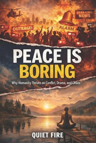 Peace Is Broing: Why Humanity Thrives on Conflict, Drama, and Chaos