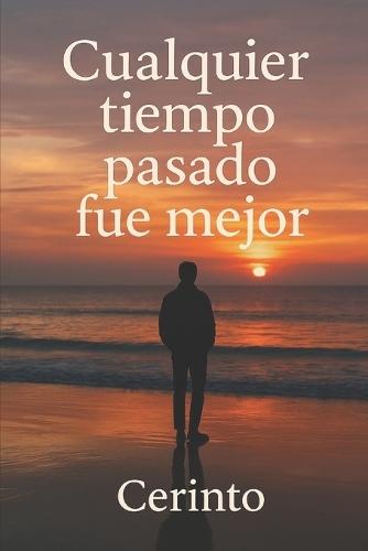 Cualquier tiempo pasado fue mejor