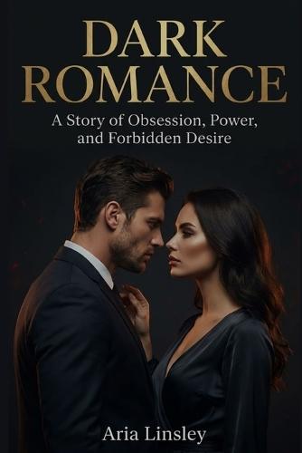 Dark Romance: A Story of Obsession, Power, and Forbidden Desire